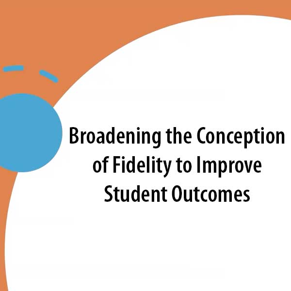 broadening the conception of fidelity to improve student outcomes