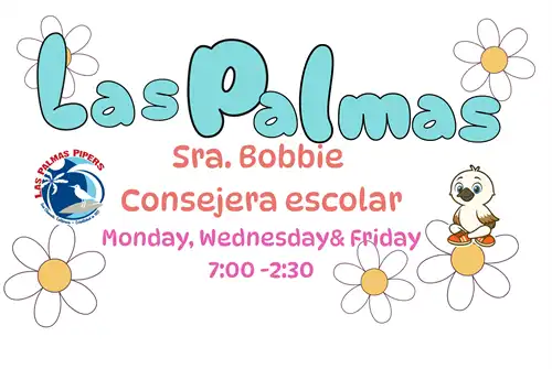 Las Palmas Logo and School Counselor schedule Monday, Wednesday, and Fridays 7:00 2:30