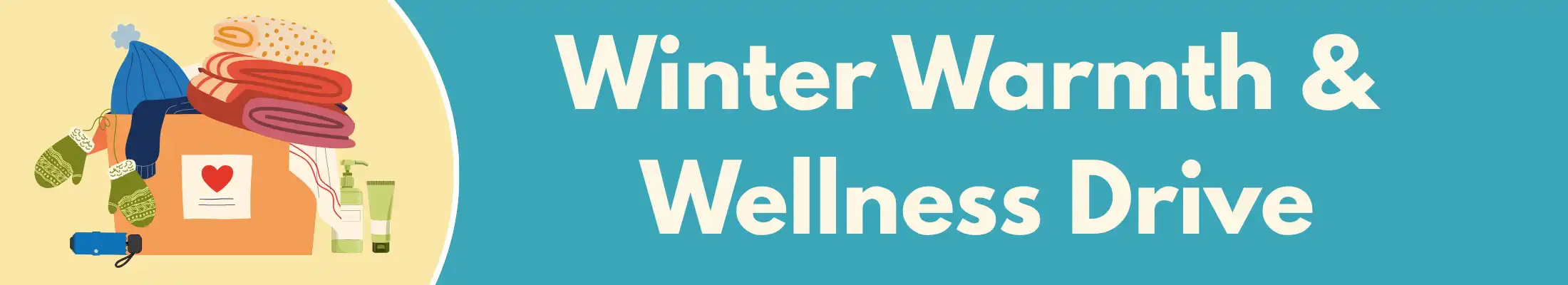 yellow and teal graphic with winter clothes and personal supplies with title of Winter Warmth and Wellness Drive