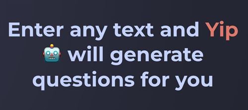 enter any text and yip will generate questions for you