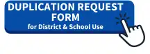 Duplication Request form for District and School use