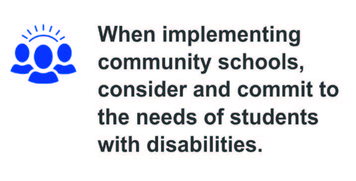 When implementing community schools, consider and commit to the needs of students with disabilities.