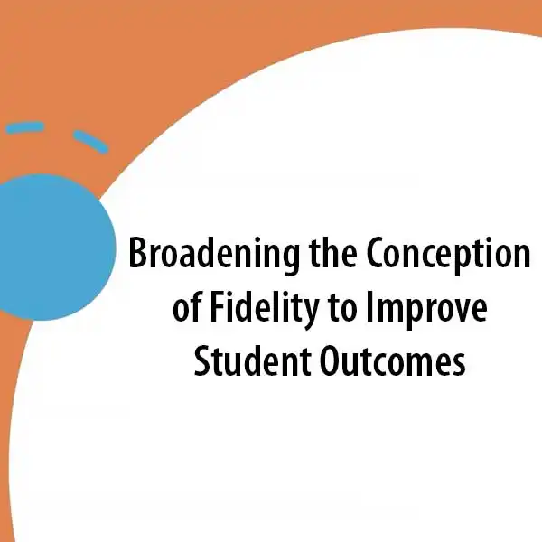 broadening the conception of fidelity to improve student outcomes